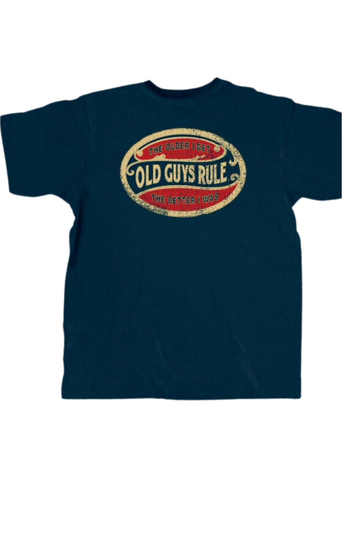 Old Guys Rule Tee The Older I Get - The Better I was