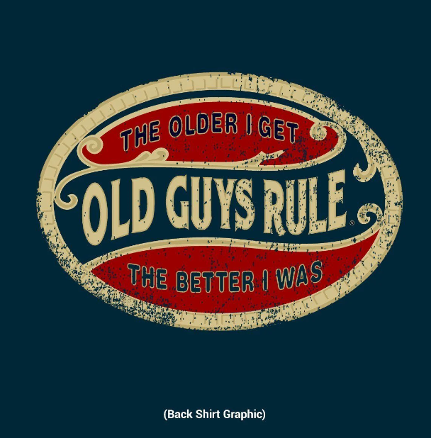 Old Guys Rule Tee The Older I Get - The Better I was